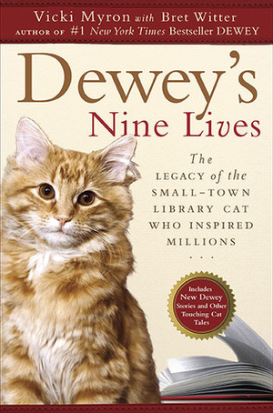 Dewey's Nine Lives: The Legacy of the Small-Town Library Cat Who Inspired Millions by Vicki Myron