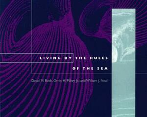 Living by the Rules of the Sea by Orrin H. Pilkey, David M. Bush, William J. Neal