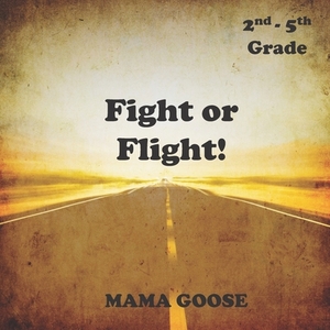 Fight or Flight! by Mama Goose