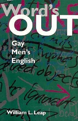 Word's Out: Gay Men's English by William L. Leap