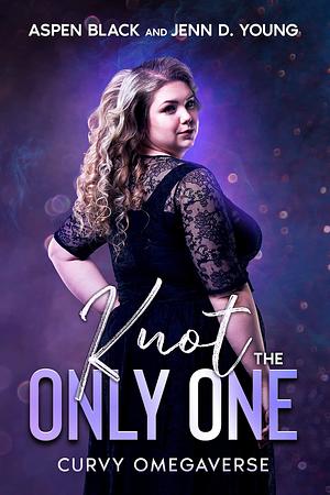 Knot The Only One by Aspen Black, Aspen Black, Jenn D. Young