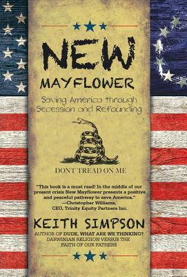 New Mayflower: Saving America Through Secession and Refounding by Keith Simpson