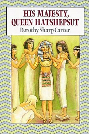 His Majesty, Queen Hatshepsut by Michele Chessare, Dorothy Sharp Carter