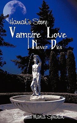 Hannah's Story: Vampire Love Never Dies by Giulietta Maria Spudich