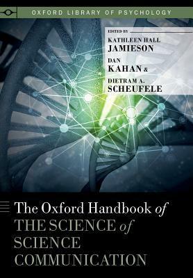 The Oxford Handbook of the Science of Science Communication by Dietram Scheufele, Kathleen Hall Jamieson, Dan M Kahan