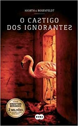 O Castigo dos Ignorantes (Sebastian Bergman #5) by Hans Rosenfeldt, Elin Baginha, Michael Hjorth