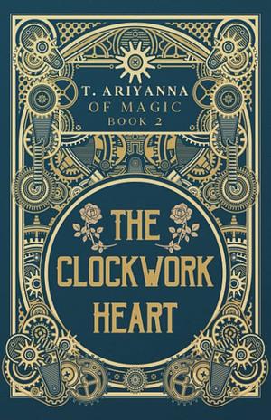 The Clockwork Heart by T. Ariyanna