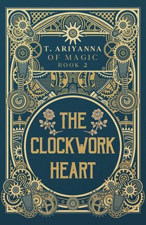 The Clockwork Heart by T. Ariyanna