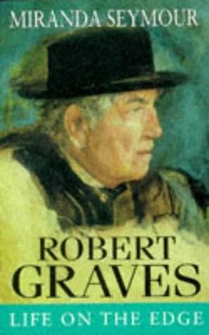 ROBERT GRAVES: LIFE ON THE EDGE by Miranda Seymour