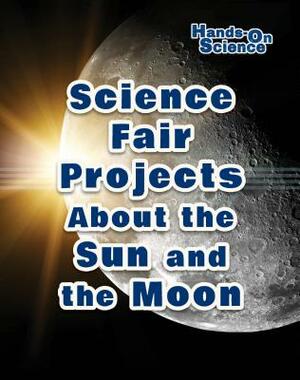 Science Fair Projects about the Sun and the Moon by Robert Gardner