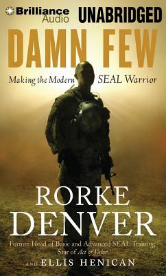 Damn Few: Making the Modern SEAL Warrior by Rorke Denver