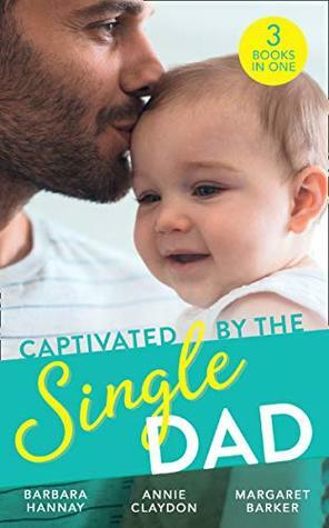 Captivated by the Single Dad by Annie Claydon, Margaret Barker, Barbara Hannay