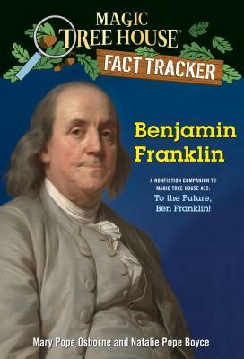 Benjamin Franklin: A Nonfiction Companion to Magic Tree House #32: To the Future, Ben Franklin! by Natalie Pope Boyce, Mary Pope Osborne