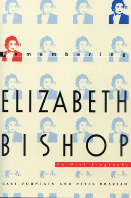 Remembering Elizabeth Bishop: An Oral Biography by Gary Fountain