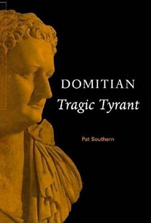 Domitian: Tragic Tyrant by Patricia Southern