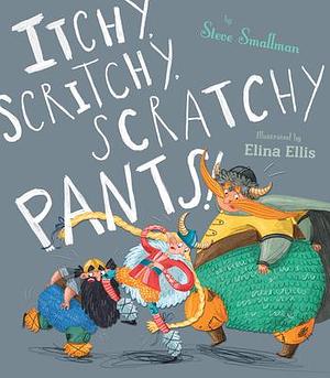 Itchy, Scritchy, Scratchy Pants by Steve Smallman, Elina Ellis