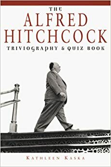 The Alfred Hitchcock Triviography and Quiz Book by Kathleen Kaska