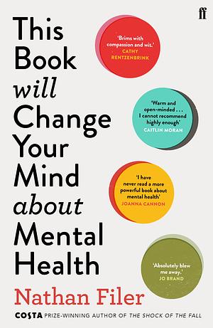 This Book Will Change Your Mind about Mental Health: A Journey Into the Heartland of Psychiatry by Nathan Filer