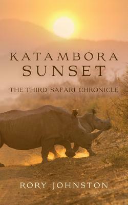 Katambora Sunset: The Third Safari Chronicle by Rory Johnston