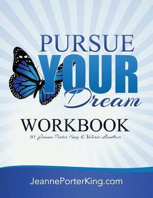 Pursue Your Dream Workbook by Jeanne Porter King, Valerie Landfair