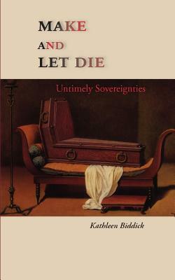 Make and Let Die: Untimely Sovereignties by Kathleen Biddick