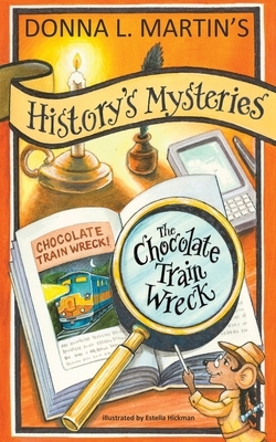 History's Mysteries: The Chocolate Train Wreck by Donna L. Martin