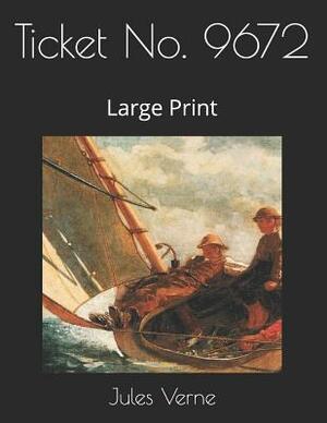 Ticket No. 9672: Large Print by Jules Verne