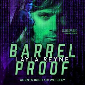 Barrel Proof: (Agents Irish and Whiskey, #3) by Layla Reyne
