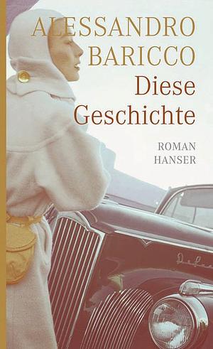 Diese Geschichte by Annette Kopetzki, Alessandro Baricco