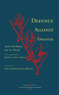 Defence Against Disaster: in Accurately Determining the Positions of the Companions after the Death of the Prophet by Abu Bakr Ibn Al-'arabi