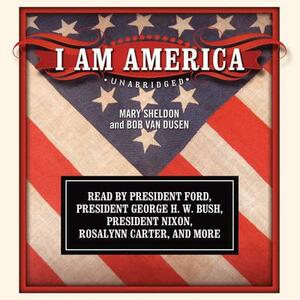 I Am America: Classics Read by Celebrities Series by Bob Van Dusen, Mary Sheldon