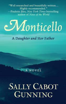 Monticello: A Daughter and Her Father by Sally Gunning