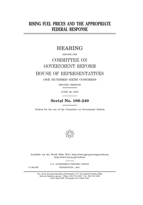 Rising fuel prices and the appropriate federal response by Committee on Government Reform (house), United S. Congress, United States House of Representatives