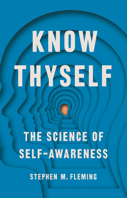 Know Thyself: The Science of Self-Awareness by Stephen M. Fleming