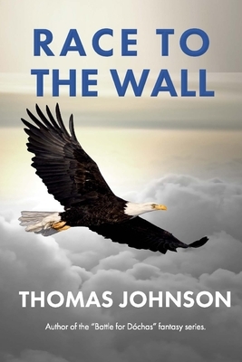 Race to the Wall: A Romantic Dystopian Tale by Thomas Johnson