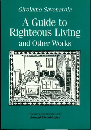 A Guide to Righteous Living and Other Works by Girolamo Savonarola