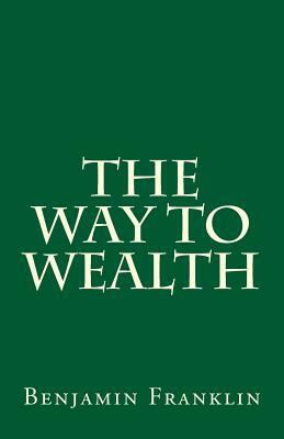 The Way To Wealth by Benjamin Franklin