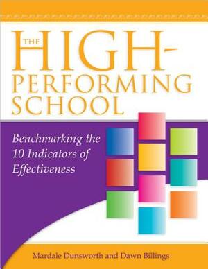 The High-Performing School: Benchmarking the 10 Indicators of Effectiveness by Mardale Dunsworth, Dawn Billings