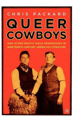 Queer Cowboys: And Other Erotic Male Friendships in Nineteenth-Century American Literature by Chris Packard