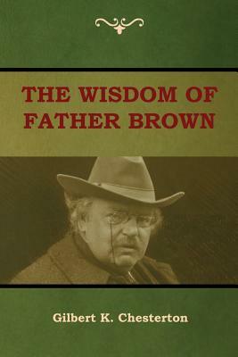 The Wisdom of Father Brown by G.K. Chesterton