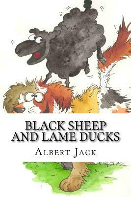 Black Sheep and Lame Ducks: The Origins of Even More Phrases We Use Every Day by Albert Jack