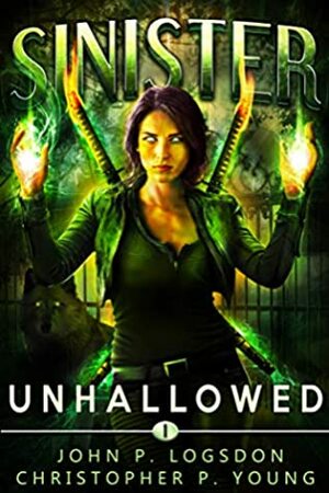 Sinister: Unhallowed by John P. Logsdon, Christopher P. Young