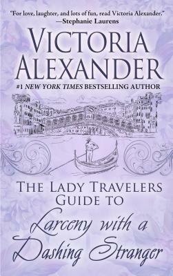 The Lady Travelers Guide to Larceny with a Dashing Stranger by Victoria Alexander