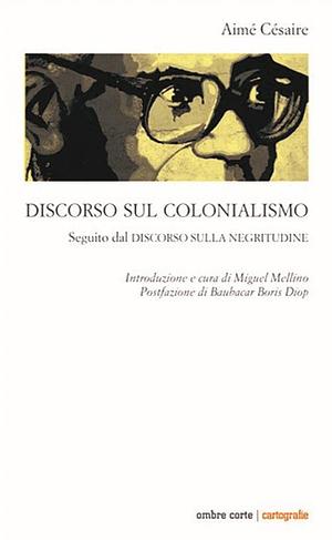 Discorso sul colonialismo. Seguito dal «Discorso sulla negritudine» by Aimé Césaire