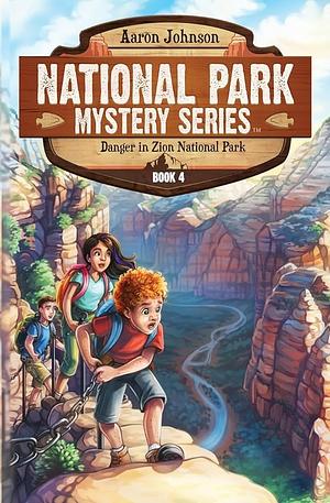 Danger in Zion National Park: A Mystery Adventure by Aaron Johnson