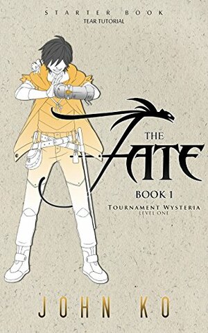 The Fate: Book 1: Tournament Wysteria by John Ko