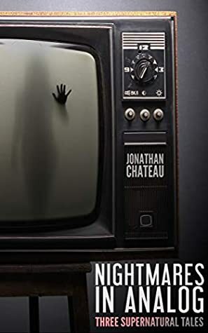 Nightmares in Analog: Three Supernatural Tales by Serena Fisher, Jonathan Chateau