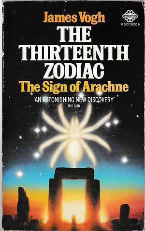 The Thirteenth Zodiac: The Sign of Arachne by James Vogh