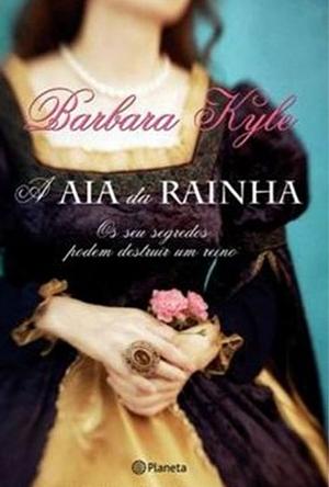 A Aia da Rainha by Barbara Kyle