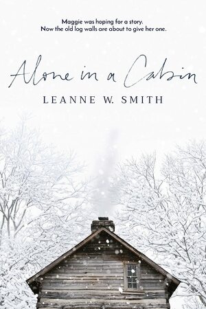 Alone in a Cabin by Leanne W. Smith